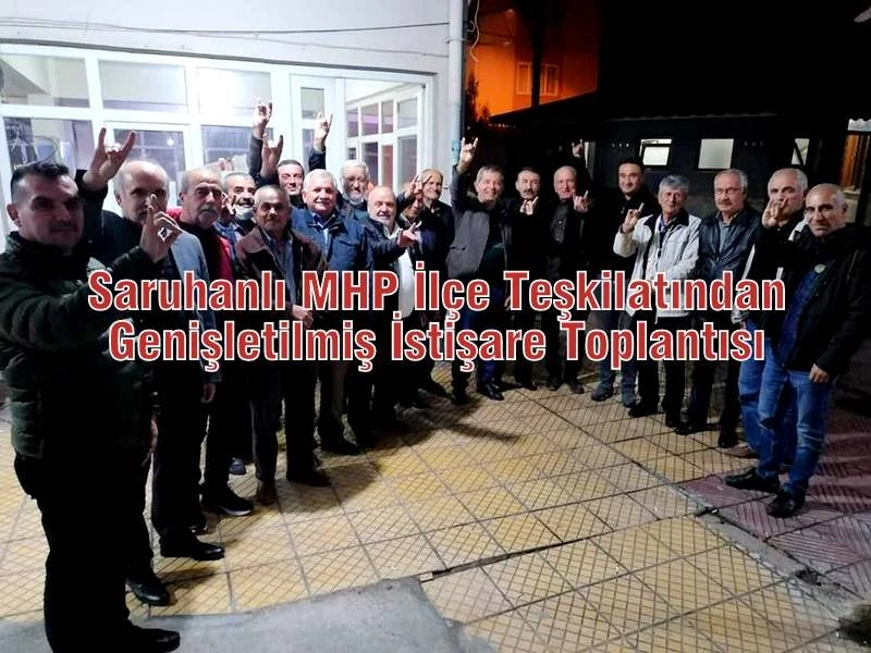 Saruhanlı MHP İlçe Teşkilatından Genişletilmiş İstişare Toplantısı