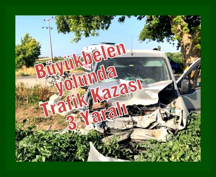 Büyükbelen yolunda Trafik Kazası: 3 Yaralı