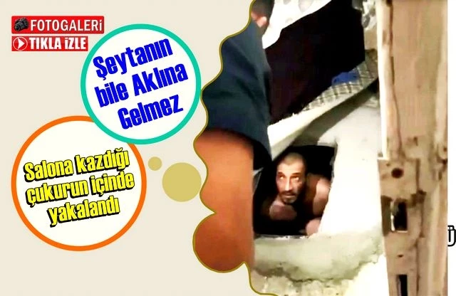 Şeytanın bile Aklına Gelmez  Salona kazdığı çukurun içinde yakalandı