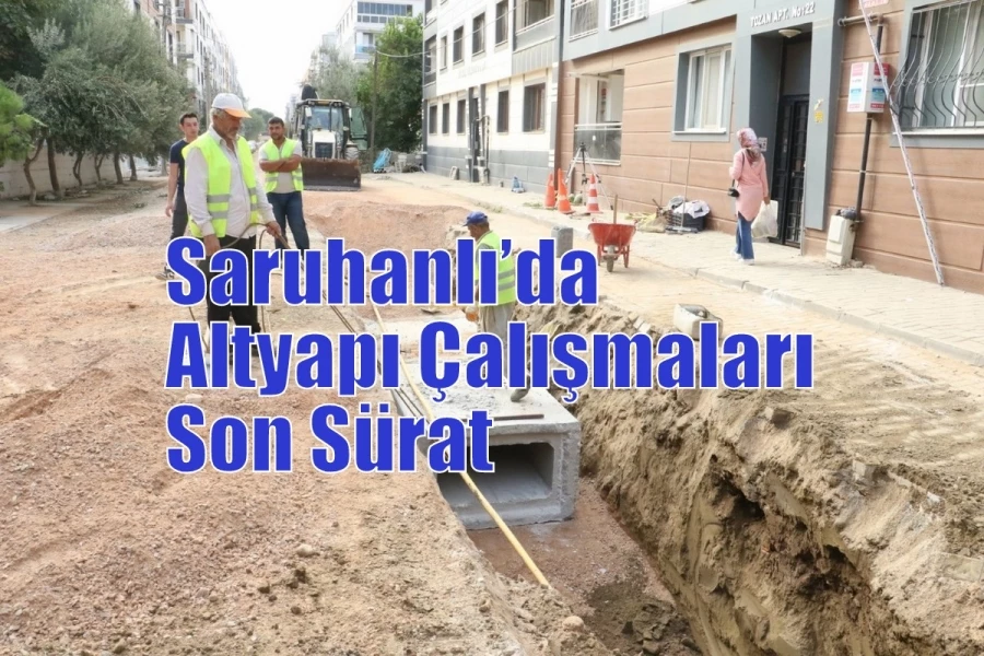 Saruhanlı’da Altyapı Çalışmaları Son Sürat