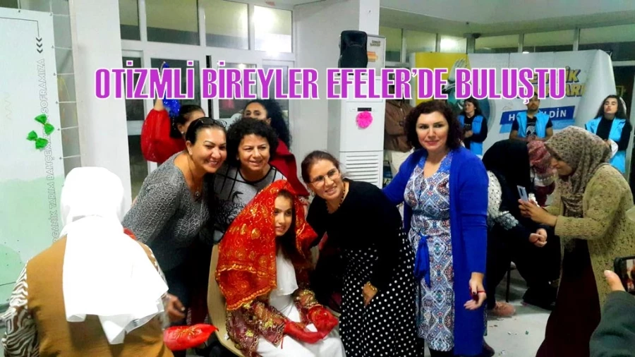 OTİZMLİ BİREYLER EFELER’DE BULUŞTU