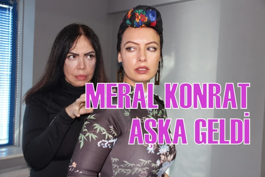 MERAL KONRAT AŞKA GELDİ