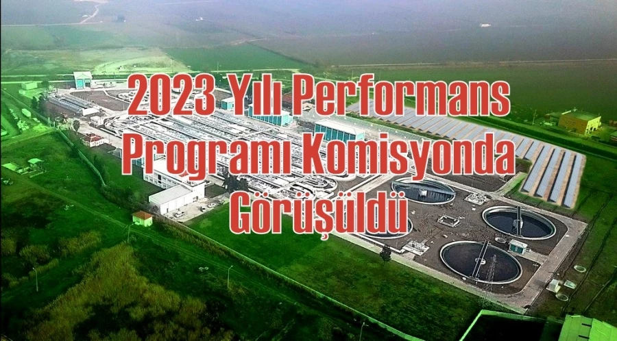 2023 Yılı Performans Programı Komisyonda Görüşüldü