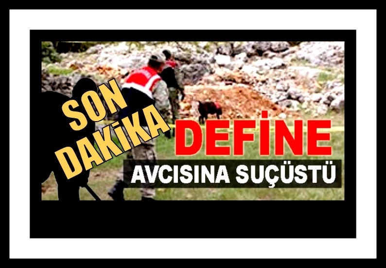 Jandarmadan Define avcılarına suçüstü