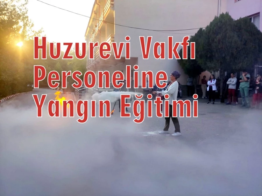 Huzurevi Vakfı Personeline Yangın Eğitimi