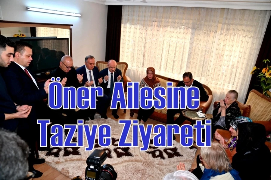 Öner Ailesine Taziye Ziyareti