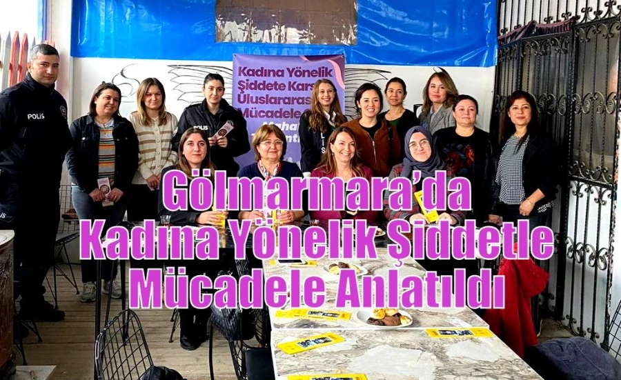 Gölmarmara’da Kadına Yönelik Şiddetle Mücadele Anlatıldı