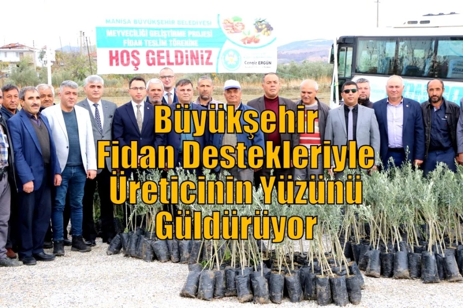 Büyükşehir Fidan Destekleriyle Üreticinin Yüzünü Güldürüyor