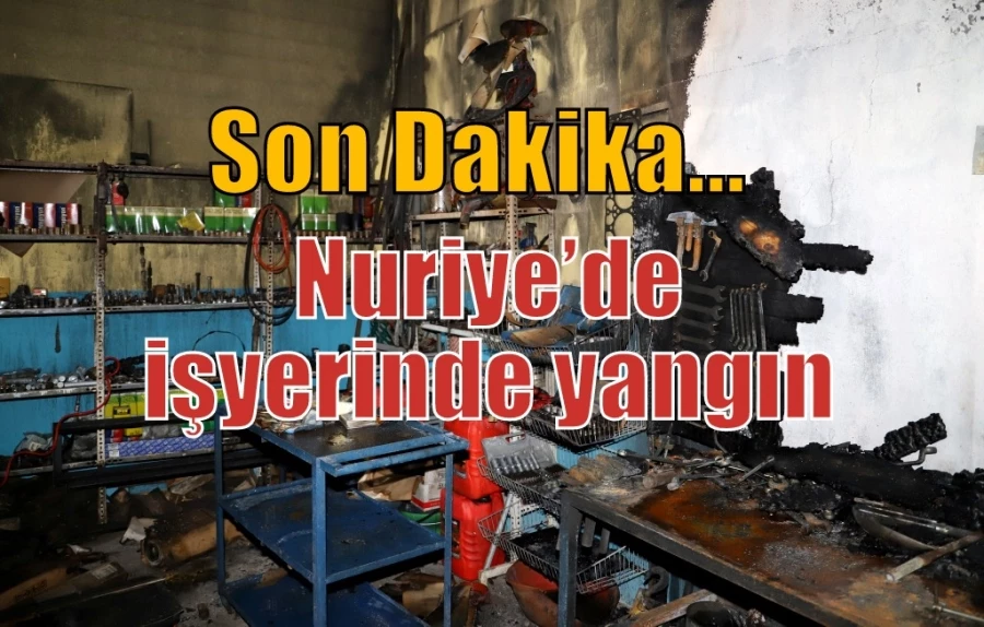 Nuriye’de işyerinde yangın