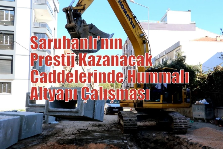 Saruhanlı’nın Prestij Kazanacak Caddelerinde Hummalı Altyapı Çalışması