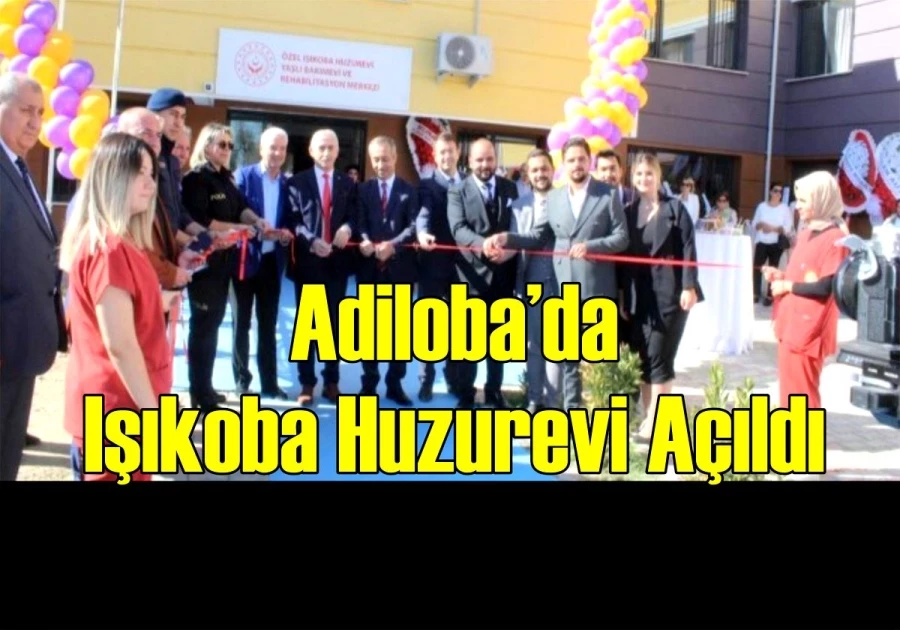 Adiloba’da, Işıkoba Huzurevi Açıldı