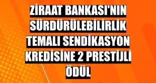 Ziraat Bankası’nın sürdürülebilirlik temalı sendikasyon kredisine 2 prestijli ödül