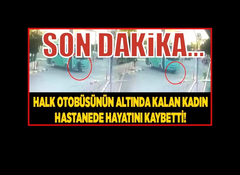 Halk otobüsünün çarptığı yaya hayatını kaybetti