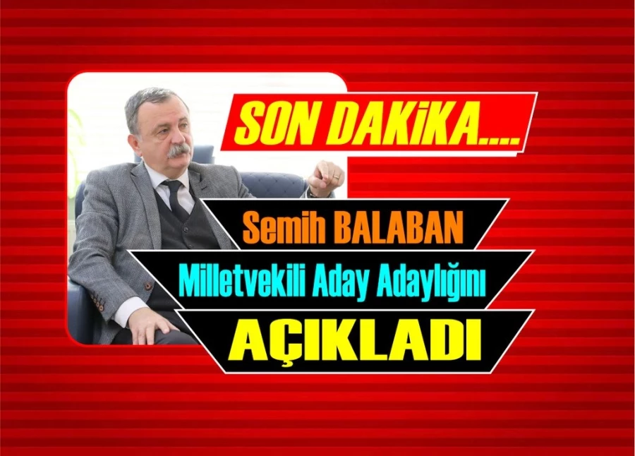 Semih Balaban Milletvekili Adaylığını açıkladı