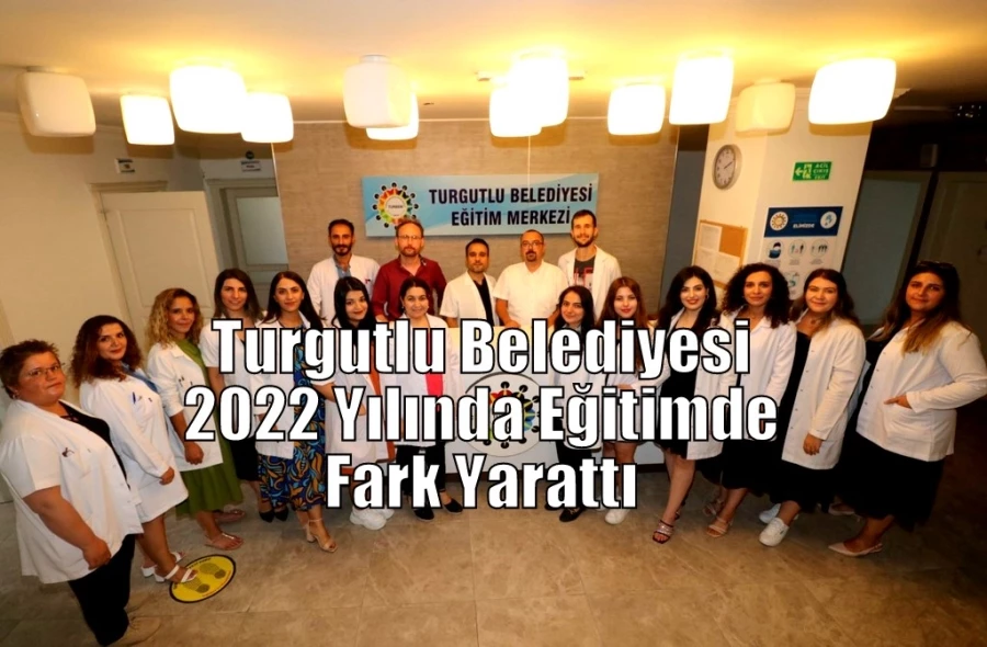 Turgutlu Belediyesi 2022 Yılında Eğitimde Fark Yarattı