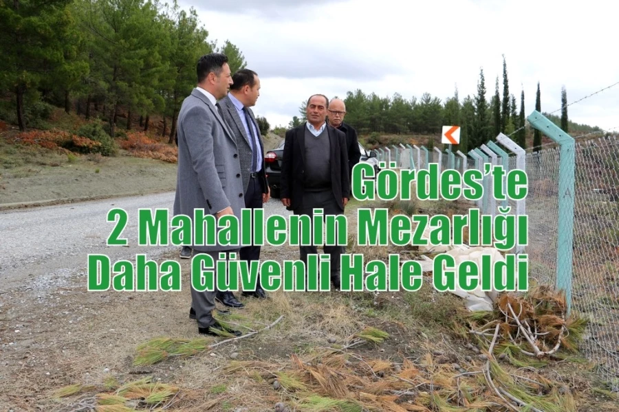 Gördes’te 2 Mahallenin Mezarlığı Daha Güvenli Hale Geldi