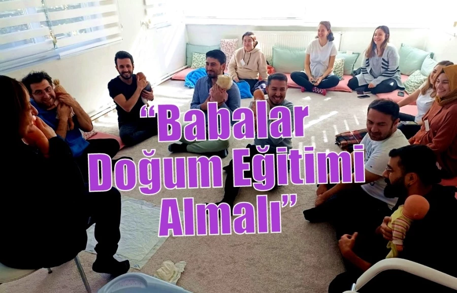 “Babalar Doğum Eğitimi Almalı”