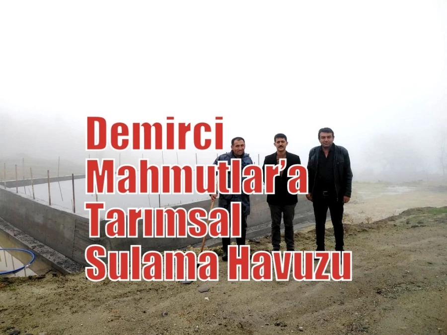 Demirci Mahmutlar’a Tarımsal Sulama Havuzu