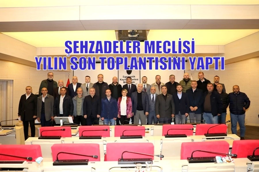 ŞEHZADELER MECLİSİ YILIN SON TOPLANTISINI YAPTI