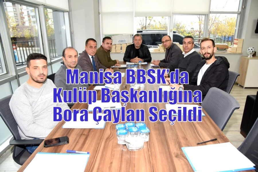 Manisa BBSK’da Kulüp Başkanlığına Bora Çaylan Seçildi