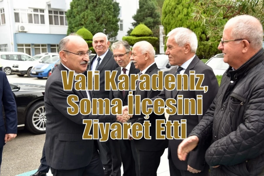 Vali Karadeniz, Soma İlçesini Ziyaret Etti