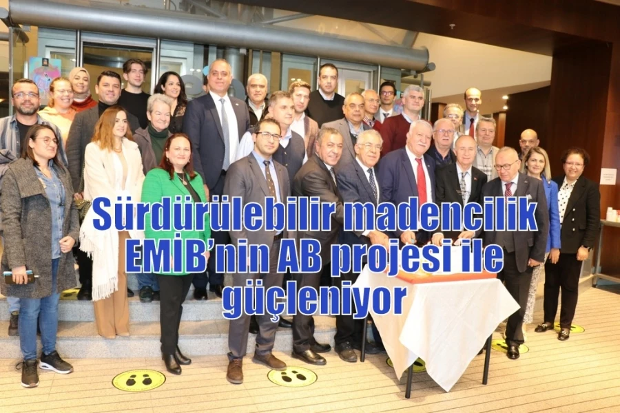 Sürdürülebilir madencilik EMİB’nin AB projesi ile güçleniyor