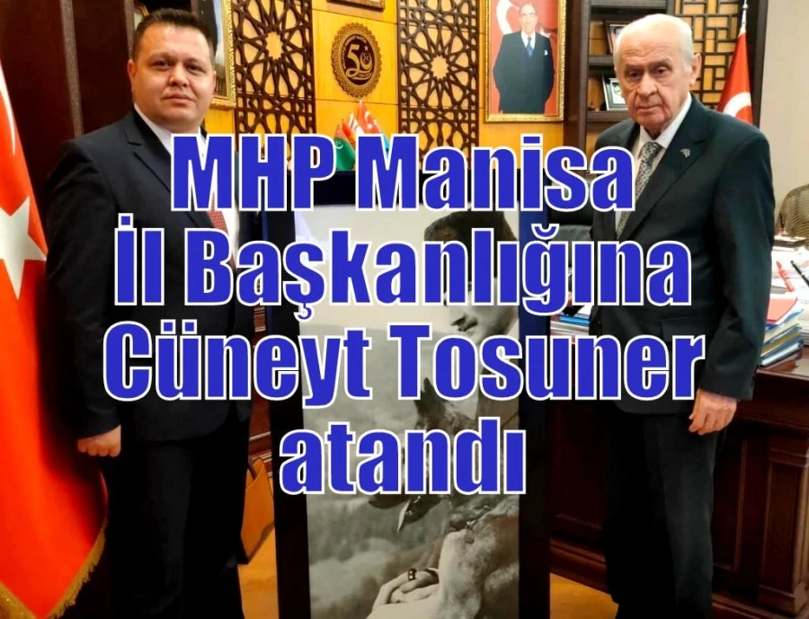 MHP Manisa İl Başkanlığına Cüneyt Tosuner atandı