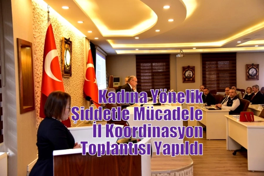 Kadına Yönelik Şiddetle Mücadele İl Koordinasyon Toplantısı Yapıldı