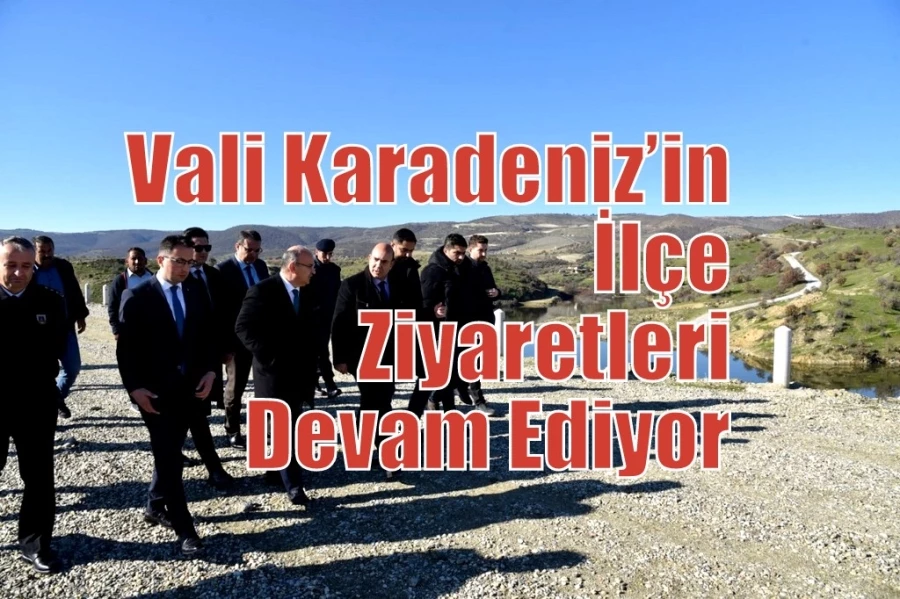 Vali Karadeniz’in İlçe Ziyaretleri Devam Ediyor