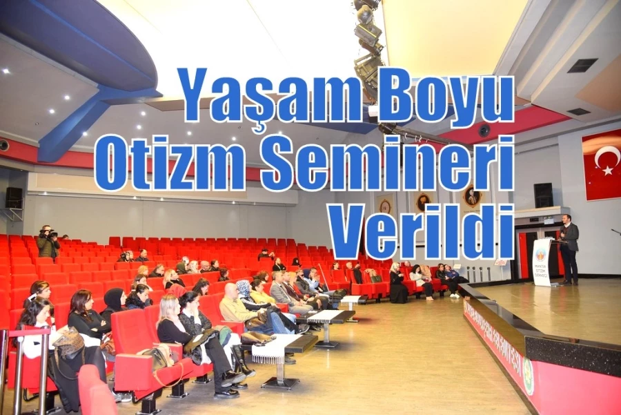 Yaşam Boyu Otizm Semineri Verildi