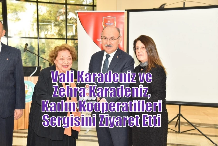 Vali Karadeniz ve Zehra Karadeniz, Kadın Kooperatifleri Sergisini Ziyaret Etti