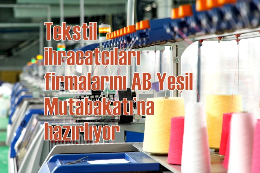 Tekstil ihracatçıları firmalarını AB Yeşil Mutabakatı’na hazırlıyor