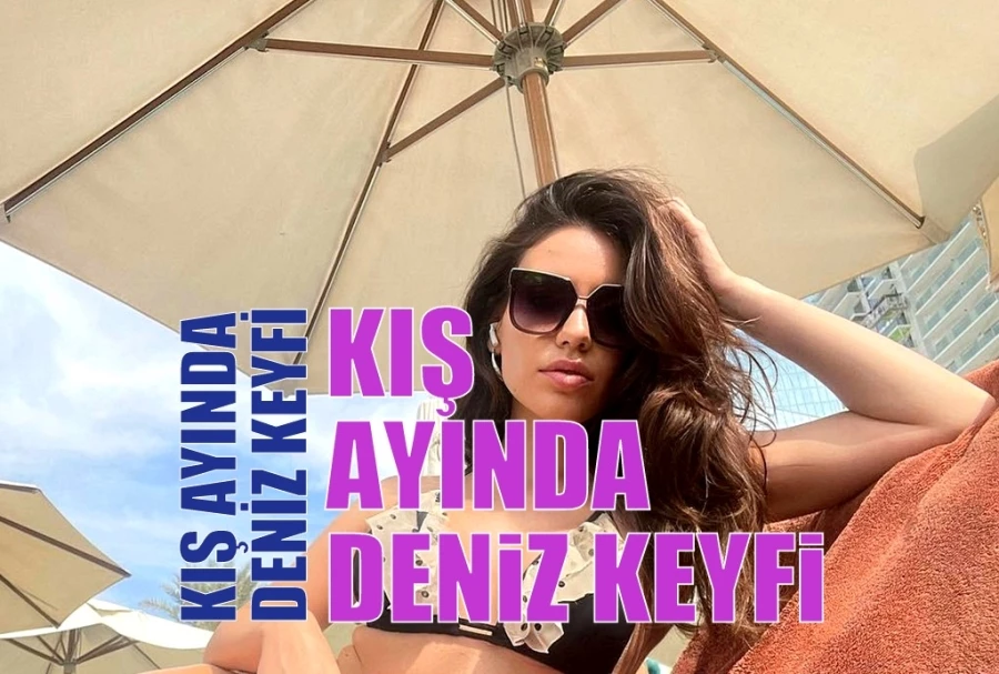 KIŞ AYINDA DENİZ KEYFİ