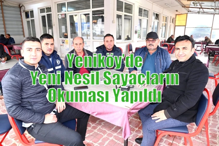 Yeniköy’de Yeni Nesil Sayaçların Okuması Yapıldı