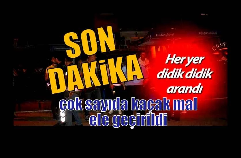 Huzur ve güven operasyonunda çok sayıda kaçak mal ele geçirildi