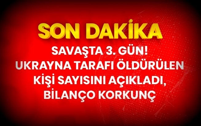 Ukrayna savaşın 3. gününde bilanço gittikçe ağırlaşıyor