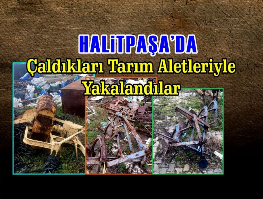 Çaldıkları Tarım Aletleriyle Yakalandılar