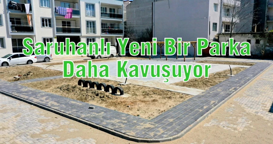 Saruhanlı Yeni Bir Parka Daha Kavuşuyor