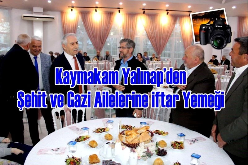 Kaymakam Yalınap’den Şehit ve Gazi Ailelerine iftar Yemeği