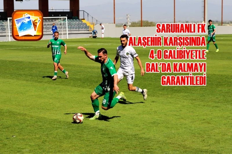 SARUHANLI FK ALAŞEHİR KARŞISINDA 4-0 GALİBİYETLE BAL’DA KALMAYI GARANTİLEDİ