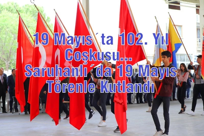 19 Mayıs´ta 102. Yıl Coşkusu...  Saruhanlı´da 19 Mayıs Törenle Kutlandı