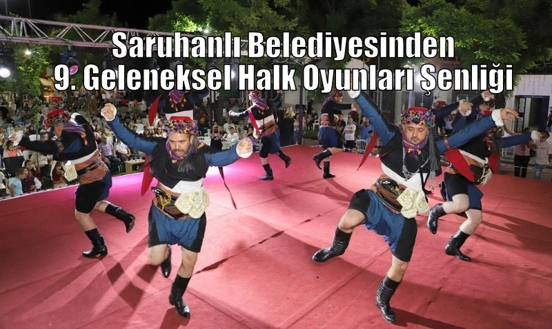 Saruhanlı Belediyesinden 9. Geleneksel Halk Oyunları Şenliği