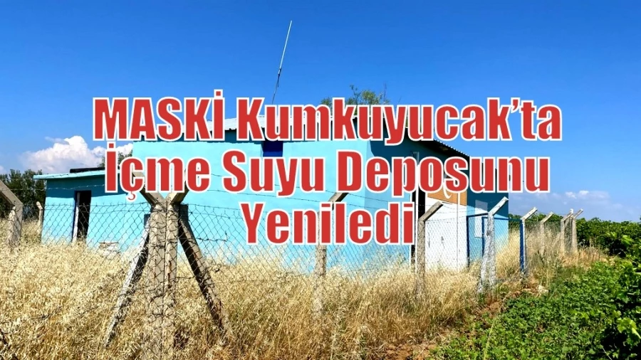 MASKİ Kumkuyucak’ta İçme Suyu Deposunu Yeniledi