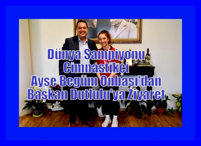 Dünya Şampiyonu Cimnastikçi Ayşe Begüm Onbaşı