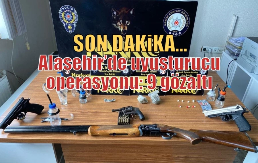 Alaşehir’de uyuşturucu operasyonu: 9 gözaltı