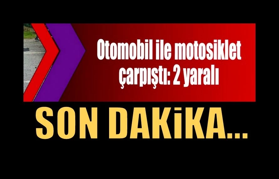 Otomobille motosiklet çarpıştı 2 kişi yaralandı