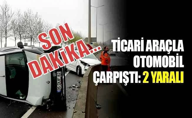 Hafif ticari araçla otomobil çarpıştı: 2 yaralı