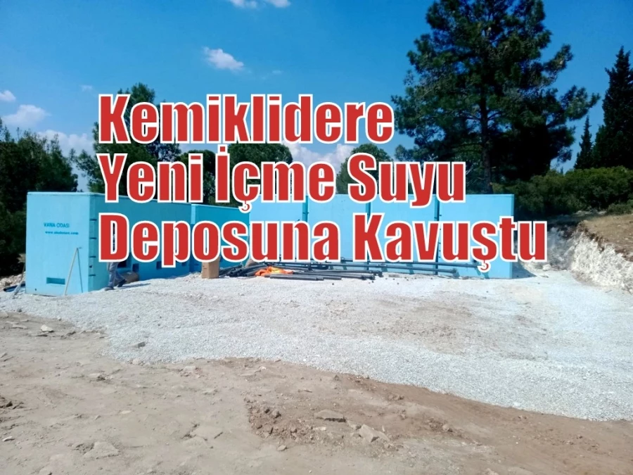 Kemiklidere Yeni İçme Suyu Deposuna Kavuştu