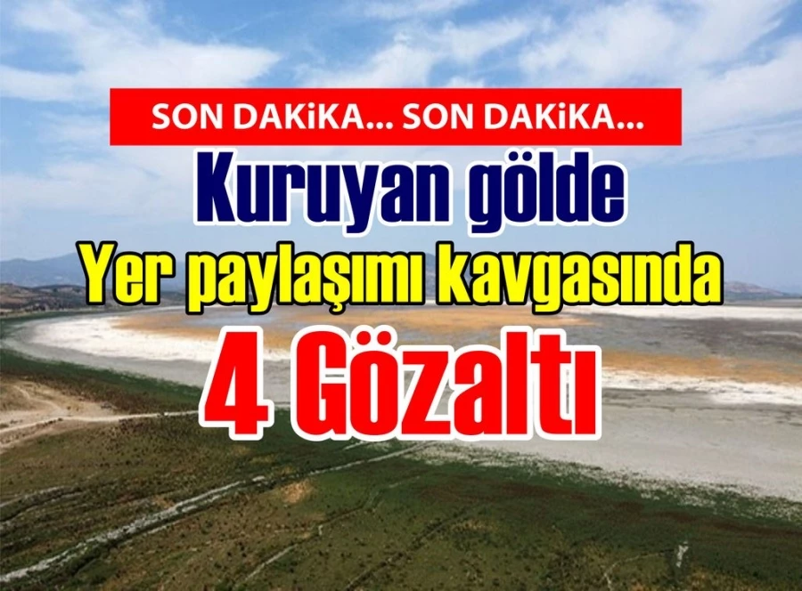 Kuruyan gölde yer paylaşımı kavgasında 4 gözaltı