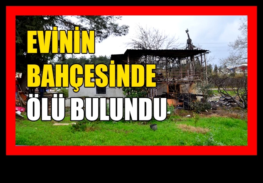 Kadın evinin bahçesinde ölü bulundu